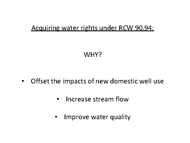 Acquiring water rights under RCW 90. 94: WHY? • Offset the impacts of new