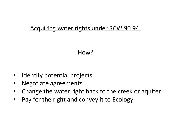 Acquiring water rights under RCW 90. 94: How? • • Identify potential projects Negotiate