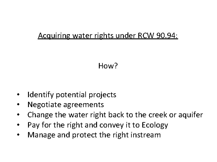 Acquiring water rights under RCW 90. 94: How? • • • Identify potential projects