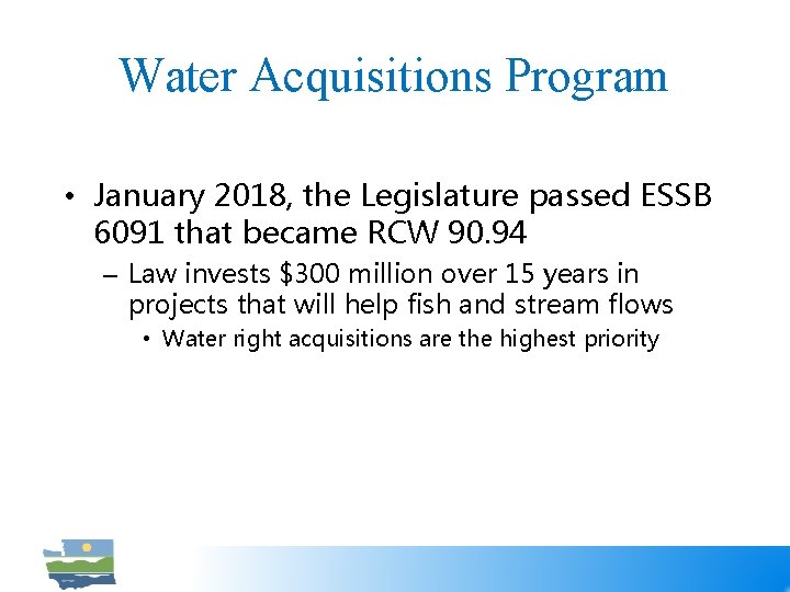Water Acquisitions Program • January 2018, the Legislature passed ESSB 6091 that became RCW