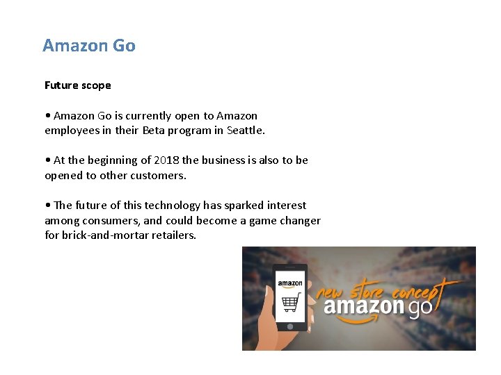 Amazon Go Future scope • Amazon Go is currently open to Amazon employees in