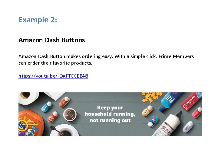 Example 2: Amazon Dash Buttons Amazon Dash Button makes ordering easy. With a simple