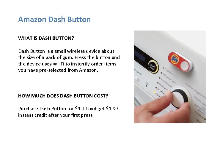 Amazon Dash Button WHAT IS DASH BUTTON? Dash Button is a small wireless device