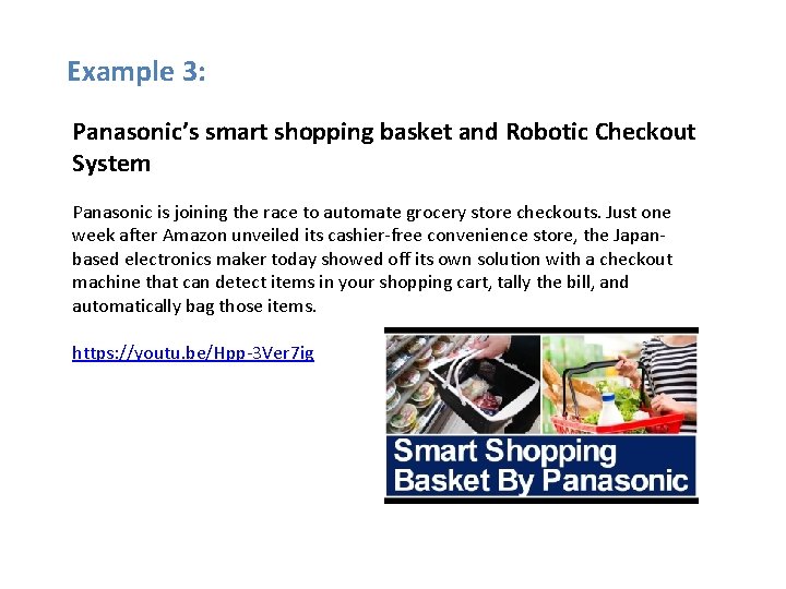 Example 3: Panasonic’s smart shopping basket and Robotic Checkout System Panasonic is joining the