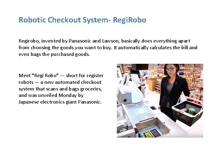 Robotic Checkout System- Regi. Robo Regirobo, invented by Panasonic and Lawson, basically does everything