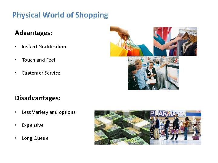 Physical World of Shopping Advantages: • Instant Gratification • Touch and Feel • Customer