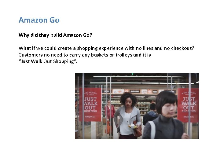 Amazon Go Why did they build Amazon Go? What if we could create a