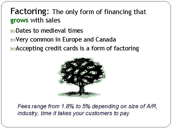 Factoring: The only form of financing that grows with sales Dates to medieval times Factoring: The only form of financing that grows with sales Dates to medieval times