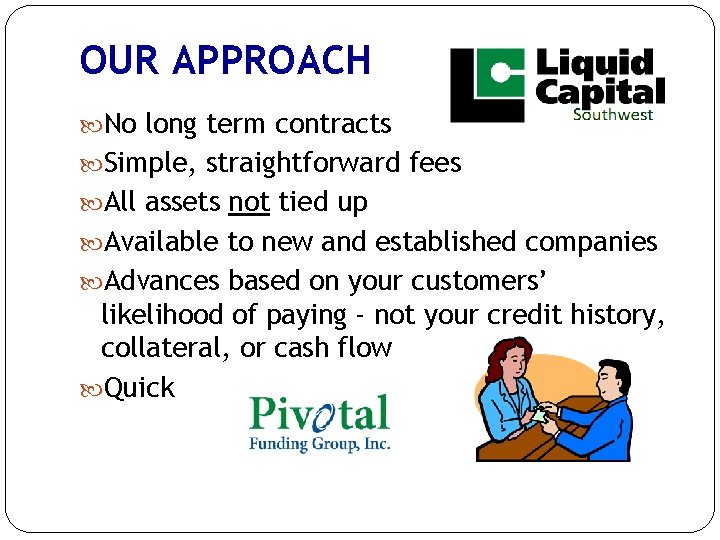 OUR APPROACH No long term contracts Simple, straightforward fees All assets not tied up OUR APPROACH No long term contracts Simple, straightforward fees All assets not tied up