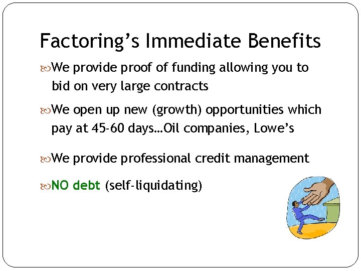 Factoring’s Immediate Benefits We provide proof of funding allowing you to bid on very Factoring’s Immediate Benefits We provide proof of funding allowing you to bid on very