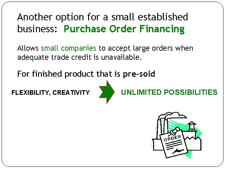 Another option for a small established business: Purchase Order Financing Allows small companies to Another option for a small established business: Purchase Order Financing Allows small companies to