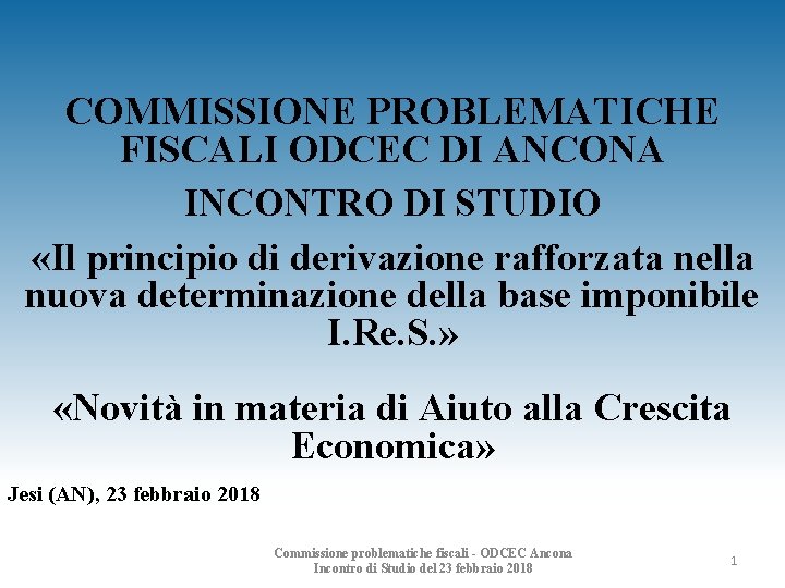 COMMISSIONE PROBLEMATICHE FISCALI ODCEC DI ANCONA INCONTRO DI STUDIO «Il principio di derivazione rafforzata