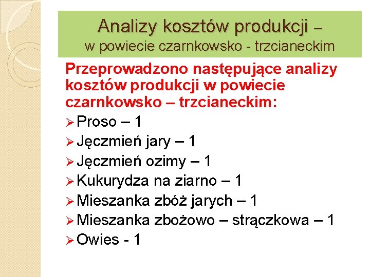 Analizy kosztów produkcji – w powiecie czarnkowsko - trzcianeckim Przeprowadzono następujące analizy kosztów produkcji