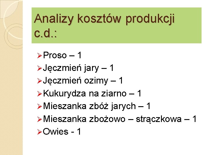 Analizy kosztów produkcji c. d. : Ø Proso – 1 Ø Jęczmień jary –