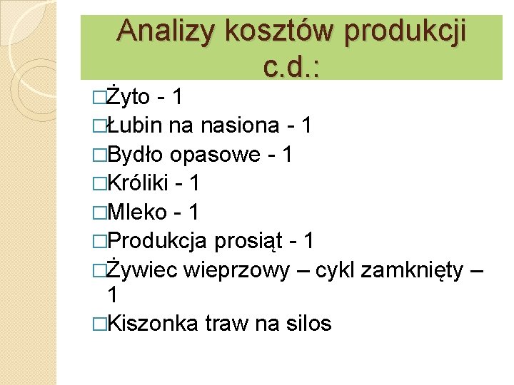 Analizy kosztów produkcji c. d. : �Żyto -1 �Łubin na nasiona - 1 �Bydło