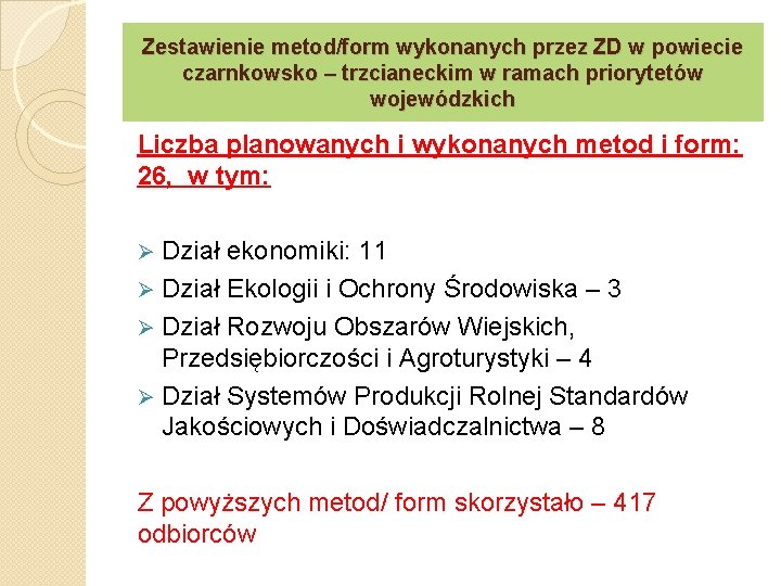 Zestawienie metod/form wykonanych przez ZD w powiecie czarnkowsko – trzcianeckim w ramach priorytetów wojewódzkich Zestawienie metod/form wykonanych przez ZD w powiecie czarnkowsko – trzcianeckim w ramach priorytetów wojewódzkich