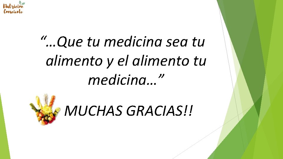 “…Que tu medicina sea tu alimento y el alimento tu medicina…” MUCHAS GRACIAS!! 