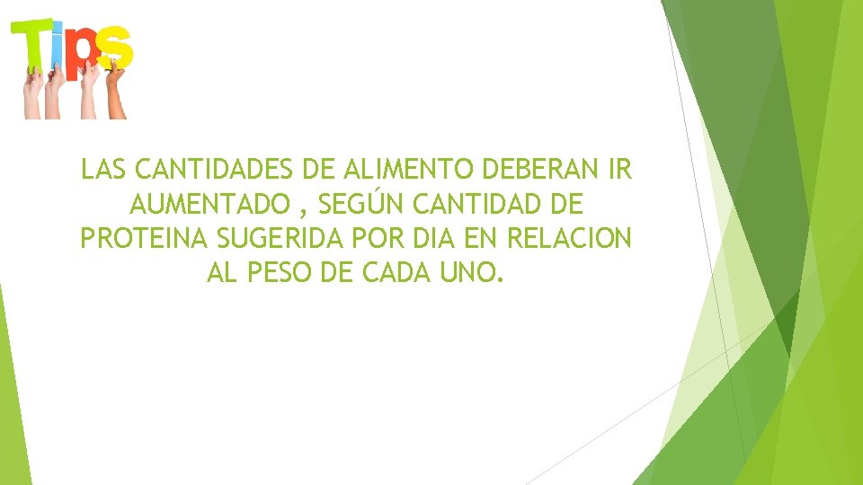 LAS CANTIDADES DE ALIMENTO DEBERAN IR AUMENTADO , SEGÚN CANTIDAD DE PROTEINA SUGERIDA POR