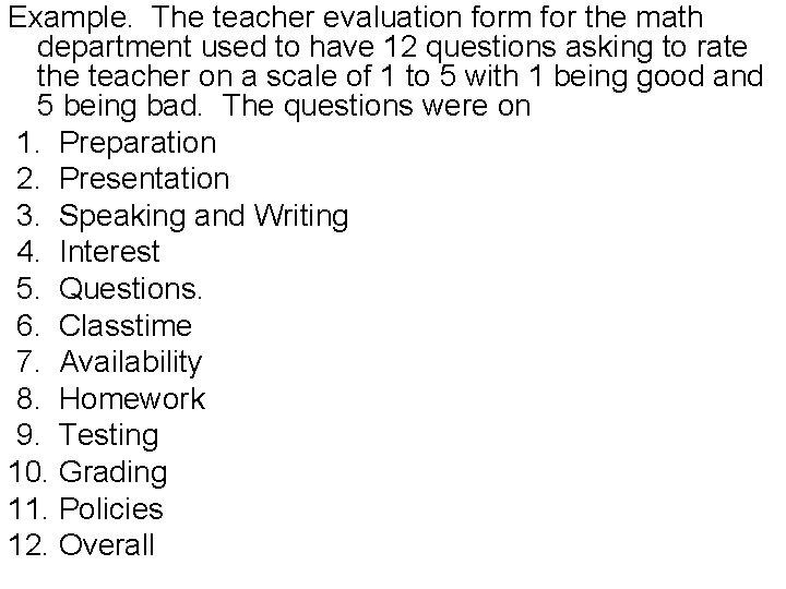 Example. The teacher evaluation form for the math department used to have 12 questions