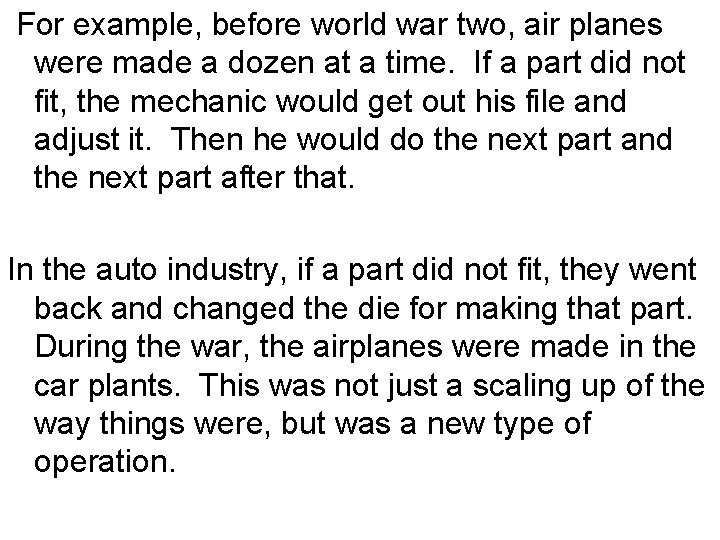 For example, before world war two, air planes were made a dozen at a