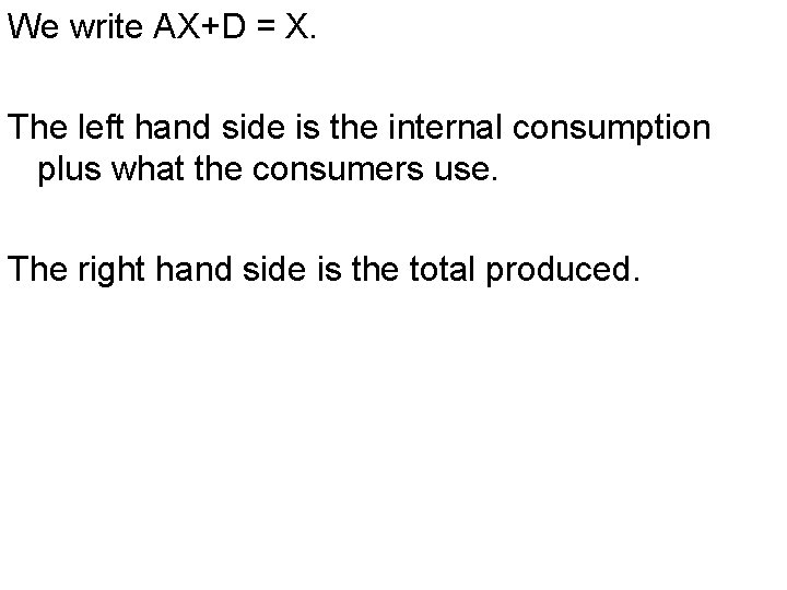 We write AX+D = X. The left hand side is the internal consumption plus