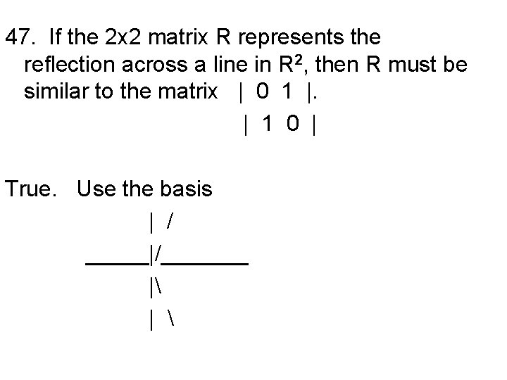 47. If the 2 x 2 matrix R represents the reflection across a line