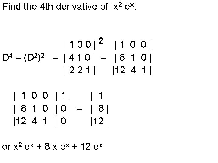 Find the 4 th derivative of x 2 ex. D 4 = (D 2)2