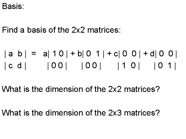 Basis: Find a basis of the 2 x 2 matrices: | a b |