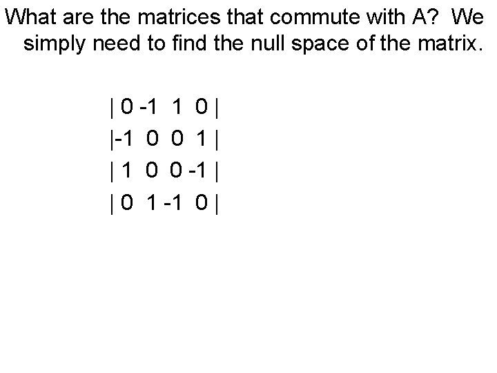 What are the matrices that commute with A? We simply need to find the