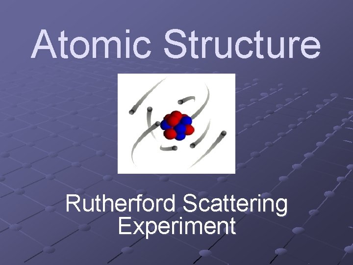 Atomic Structure Rutherford Scattering Experiment 