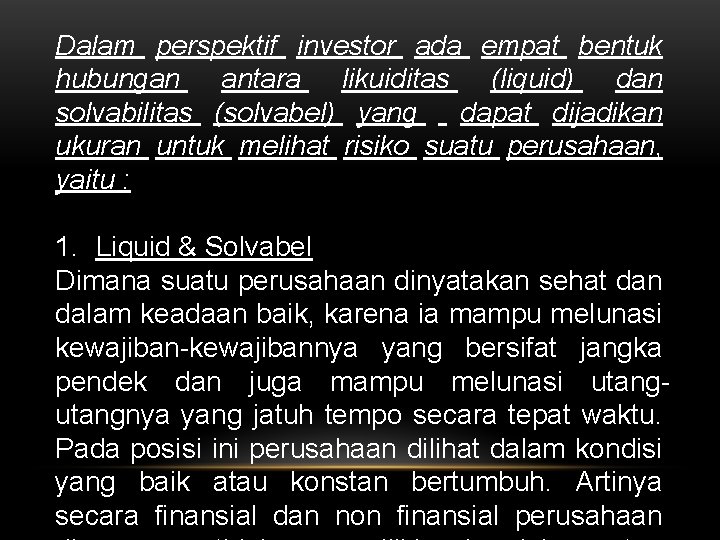 Dalam perspektif investor ada empat bentuk hubungan antara likuiditas (liquid) dan solvabilitas (solvabel) yang