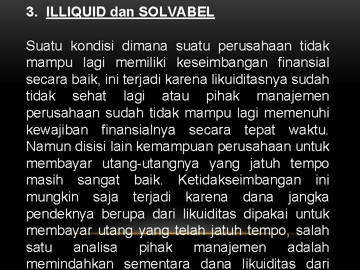 3. ILLIQUID dan SOLVABEL Suatu kondisi dimana suatu perusahaan tidak mampu lagi memiliki keseimbangan