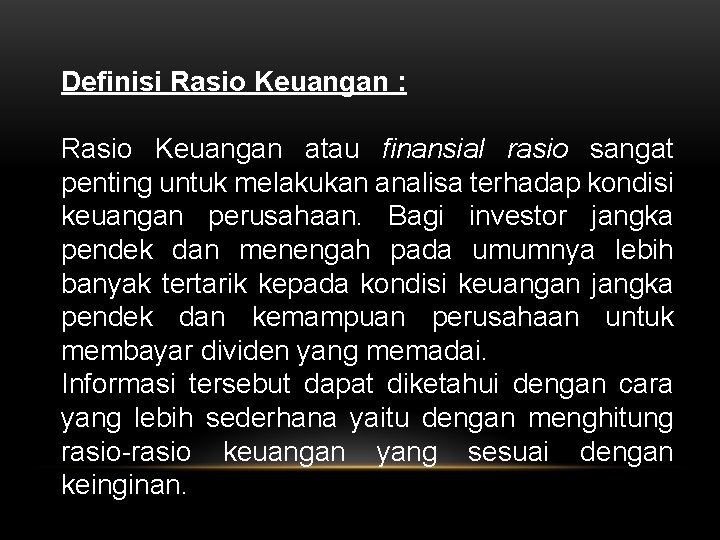 Definisi Rasio Keuangan : Rasio Keuangan atau finansial rasio sangat penting untuk melakukan analisa