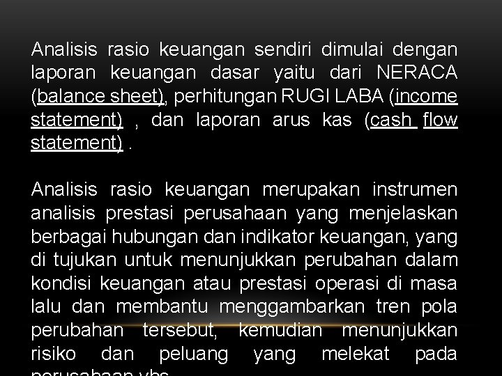 Analisis rasio keuangan sendiri dimulai dengan laporan keuangan dasar yaitu dari NERACA (balance sheet),