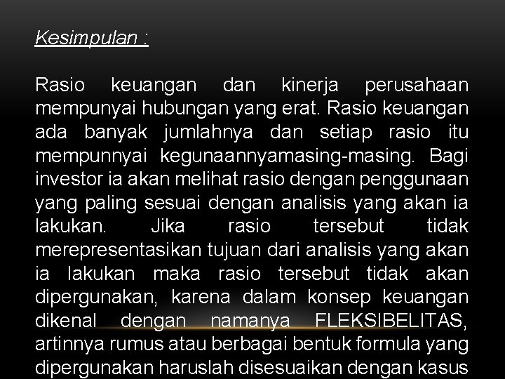 Kesimpulan : Rasio keuangan dan kinerja perusahaan mempunyai hubungan yang erat. Rasio keuangan ada