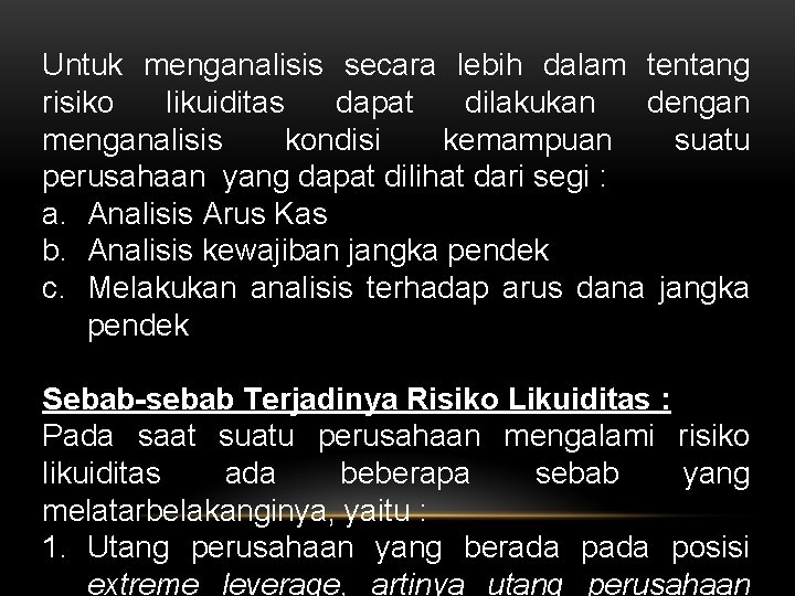 Untuk menganalisis secara lebih dalam tentang risiko likuiditas dapat dilakukan dengan menganalisis kondisi kemampuan