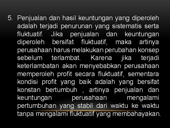 5. Penjualan dan hasil keuntungan yang diperoleh adalah terjadi penurunan yang sistematis serta fluktuatif.