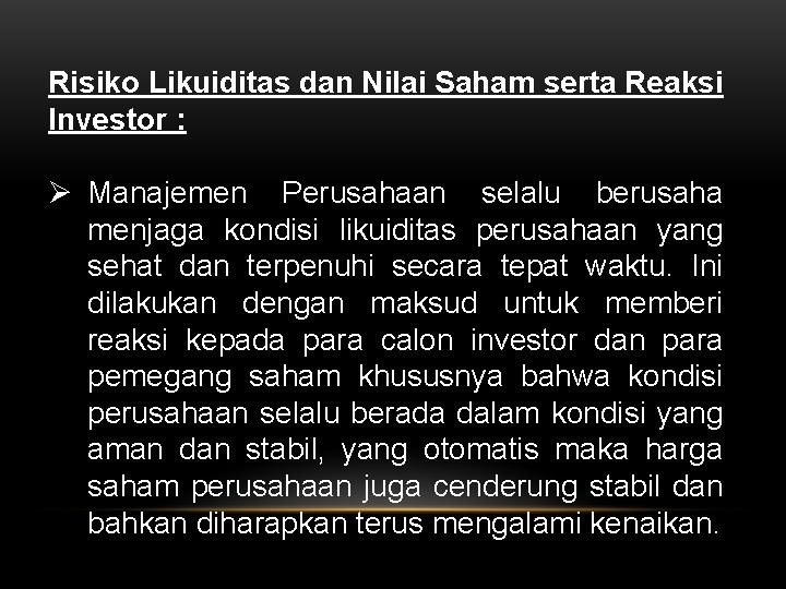Risiko Likuiditas dan Nilai Saham serta Reaksi Investor : Ø Manajemen Perusahaan selalu berusaha