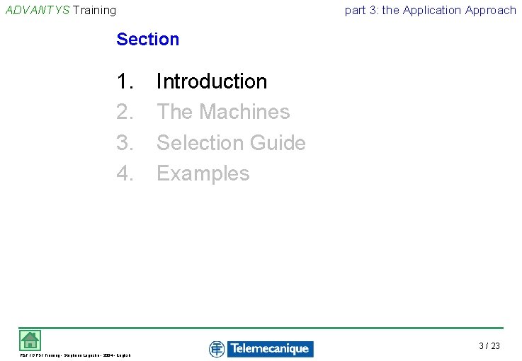 ADVANTYS Training part 3: the Application Approach Section 1. 2. 3. 4. Introduction The ADVANTYS Training part 3: the Application Approach Section 1. 2. 3. 4. Introduction The