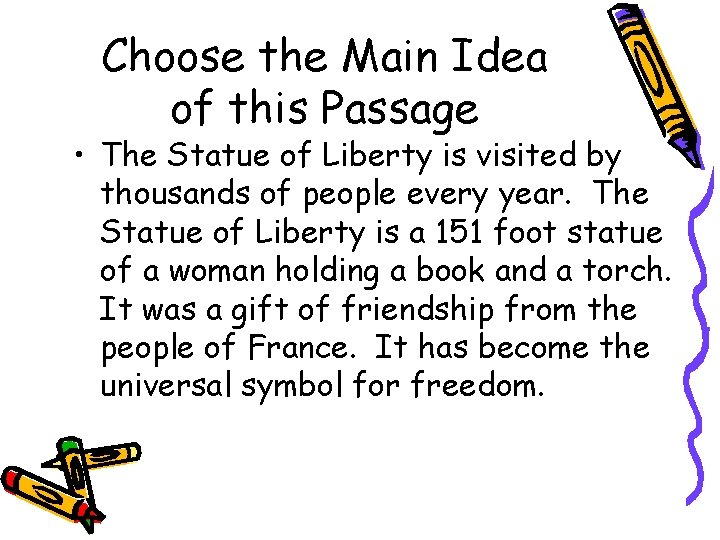 Choose the Main Idea of this Passage • The Statue of Liberty is visited