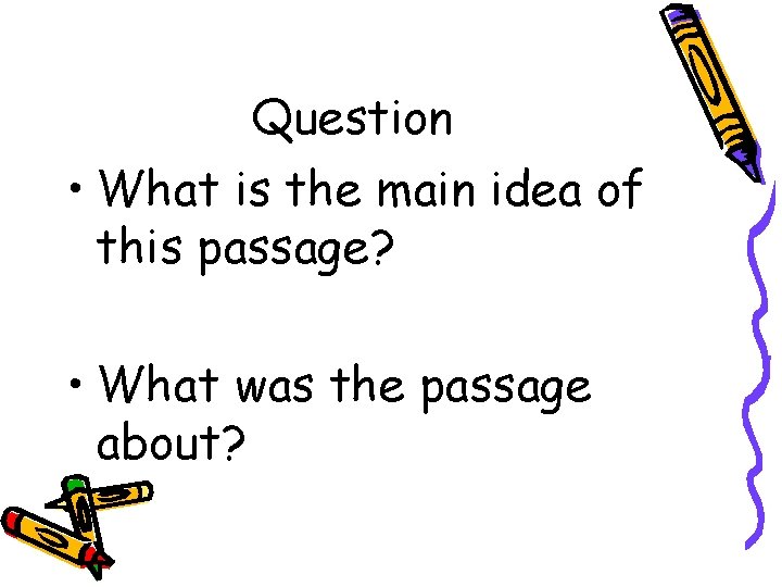 Question • What is the main idea of this passage? • What was the