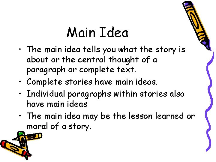 Main Idea • The main idea tells you what the story is about or