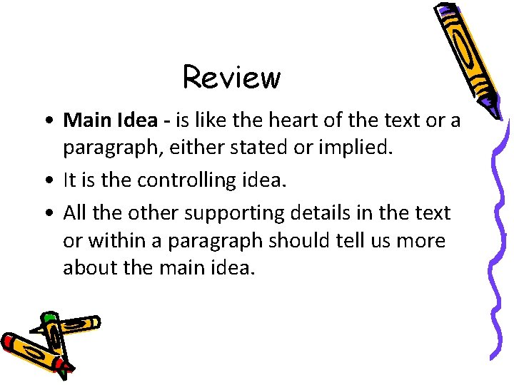 Review • Main Idea - is like the heart of the text or a