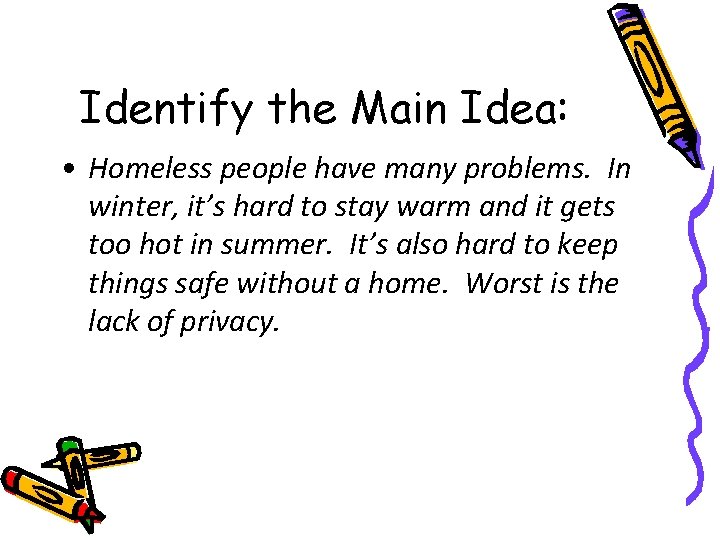 Identify the Main Idea: • Homeless people have many problems. In winter, it’s hard