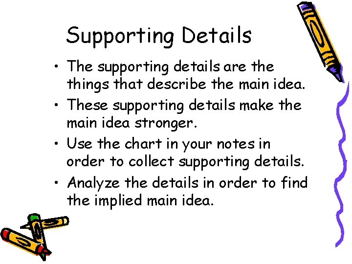 Supporting Details • The supporting details are things that describe the main idea. •