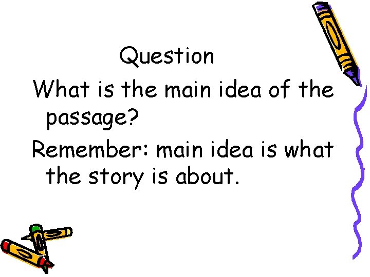 Question What is the main idea of the passage? Remember: main idea is what