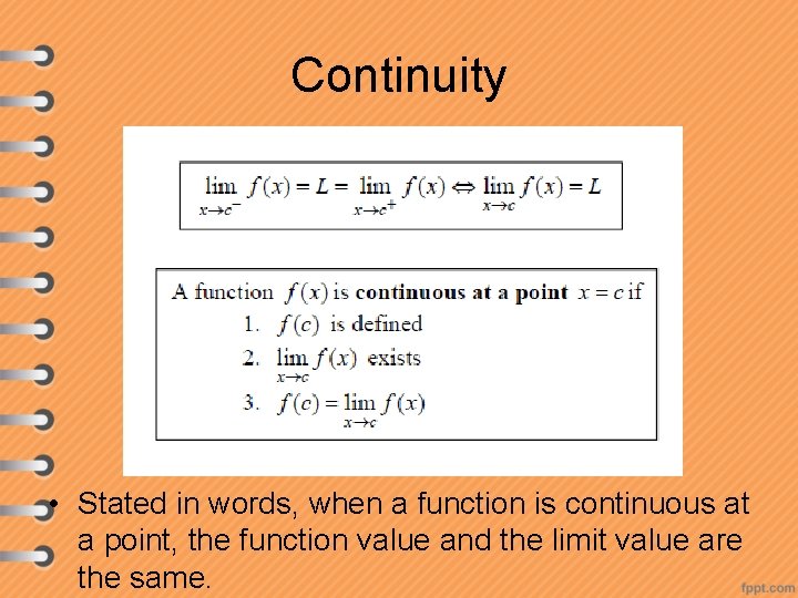 Continuity • Stated in words, when a function is continuous at a point, the