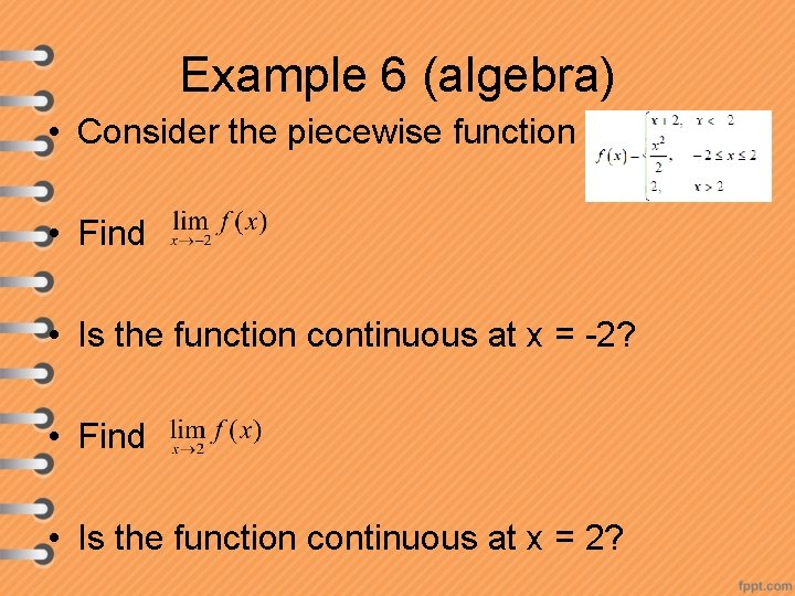 Example 6 (algebra) • Consider the piecewise function • Find • Is the function