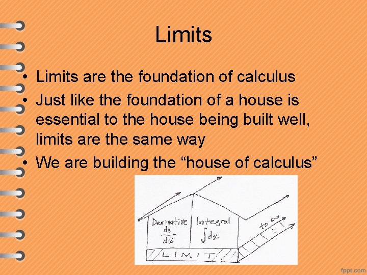 Limits • Limits are the foundation of calculus • Just like the foundation of