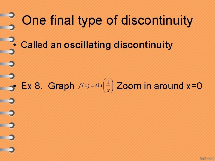 One final type of discontinuity • Called an oscillating discontinuity • Ex 8. Graph